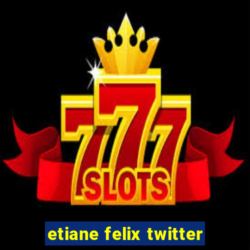 etiane felix twitter